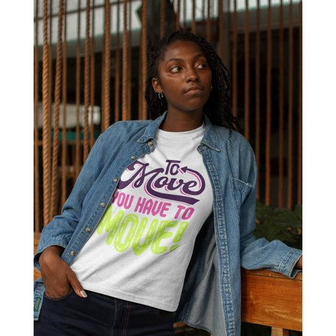 To Move You Have To Move Women's Relaxed T-Shirt