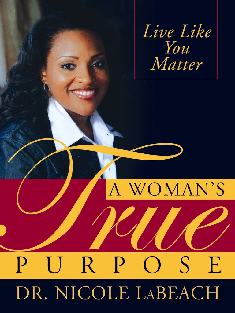 A Woman's True Purpose By Dr. Nicole LaBeach