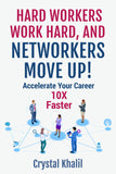 Hard Workers Work Hard, And Networkers Move Up! By Crystal Khalil